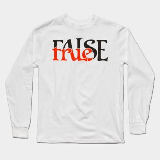 True or False Long Sleeve T-Shirt